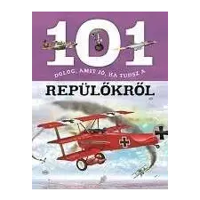  101 dolog, amit jó, ha tudsz a repülőkről gyermek- és ifjúsági könyv