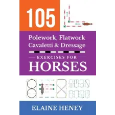  105 Polework, Flatwork, Cavaletti & Dressage Exercises for Horses idegen nyelvű könyv