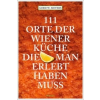  111 Orte der Wiener Küche, die man gesehen haben muss – Gerd W. Sievers