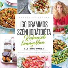  160 GRAMMOS SZÉNHIDRÁTDIÉTA - KEDVENCEK KÖNNYEBBEN - ÉLETMÓDKÖNYV gasztronómia