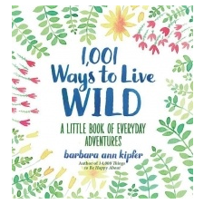  1,001 Ways to Live Wild – Barbara Ann Kipfer,Francesca Springolo idegen nyelvű könyv