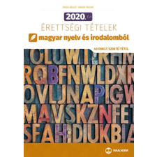  2020. évi érettségi tételek magyar nyelv és irodalomból - 40 emelt szintű tétel tankönyv