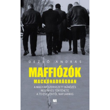 21. Század Kiadó Dezső András - Maffiózók mackónadrágban gazdaság, üzlet