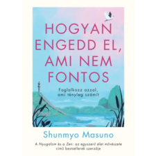 21. Század Kiadó Hogyan engedd el, ami nem fontos | Shunmyo Masuno egyéb könyv
