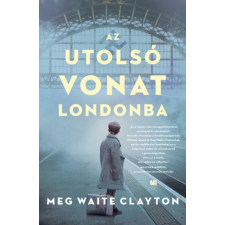21. Század Kiadó Meg Waite Clayton - Az utolsó vonat Londonba regény