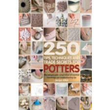  250 Tips, Techniques and Trade Secrets for Potters – Jacqui Atkin idegen nyelvű könyv