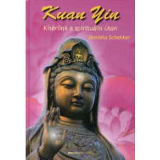 Daniela Schenker KUAN YIN - KÍSÉRŐNK A SPIRITUÁLIS ÚTON ezoterika