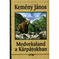 Kemény János MEDVEKALAND A KÁRPÁTOKBAN irodalom