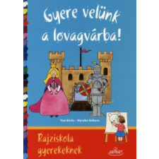 Tina Börlin, Mareike Ahlborn GYERE VELÜNK A LOVAGVÁRBA! - RAJZISKOLA GYEREKEKNEK gyermek- és ifjúsági könyv