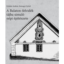 A Balaton-felvidék tájba simuló népi építészete történelem