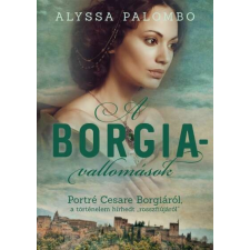  A Borgia-vallomások - Portré Cesare Borgiáról, a történelem hírhedt „rosszfiújáról” regény