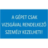  A gépet csak vizsgával rendelkező személy kezelheti!