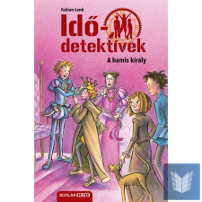  A hamis király (Idődetektívek 23.) 2. kiadás gyermek- és ifjúsági könyv