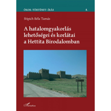 A hatalomgyakorlás lehetőségei és korlátai a Hettita Birodalomban történelem
