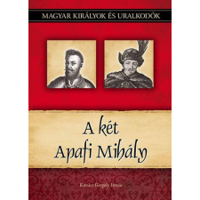 A két Apafi Mihály - Magyar királyok és uralkodók 22. kötet történelem