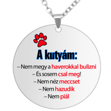  A kutyám nem hazudik... medál lánccal, választható több formában és színben nyaklánc
