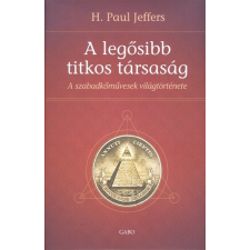 A legősibb titkos társaság /A szabadkőművesség világtörténete történelem