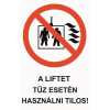  A liftet tűz esetén használni tilos!