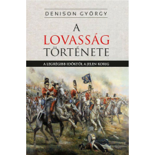 A lovasság története - A legrégibb időktől a jelenkorig történelem