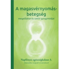  - A magasvérnyomás betegség megelőzése és szelíd gyógymódjai egyéb könyv