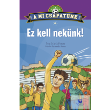 A mi csapatunk 4. - Ez kell nekünk! gyermek- és ifjúsági könyv