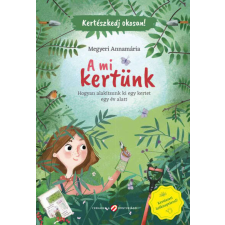  A mi kertünk - Hogyan alakítsunk ki egy kertet egy év alatt gyermek- és ifjúsági könyv
