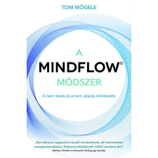 A MINDFLOW Módszer - MindFlow, a nem-tevés és a nem-akarás művészete társadalom- és humántudomány