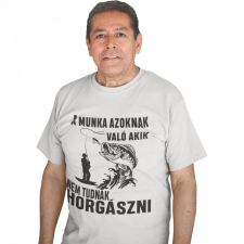 A munka azoknak való, akik nem tudnak horgászni - Férfi Póló férfi póló
