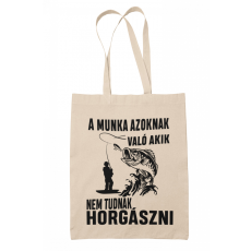  A munka azoknak való, akik nem tudnak horgászni - Vászontáska