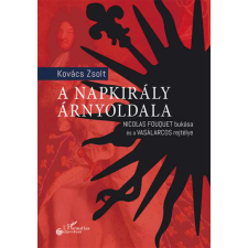 A Napkirály árnyoldala - Nicolas Fouquet bukása és a Vasálarcos rejtélye történelem