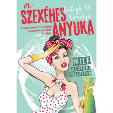 A SZEXÉHES ANYUKA - MILF VAGYOK, ÉS ÉLVEZEM szépirodalom