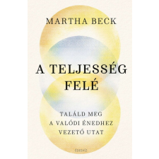 A teljesség felé - Találd meg az igazi énedhez vezető utat ezoterika