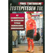 A testépítésen túl - Az izomnövelés és erőedzés titkai reneszánsz embereknek sport