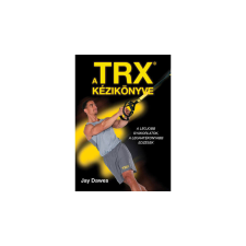 A TRX kézikönyve - Jay Dawes életmód, egészség