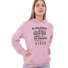  A világnak csak egy anya vagy de nekünk te vagy a világ - Kapucnis Pulóver