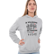  A világnak csak egy anya vagy de nekünk te vagy a világ - Kapucnis Pulóver
