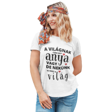  A világnak csak egy anya vagy de nekünk te vagy a világ - Női Póló