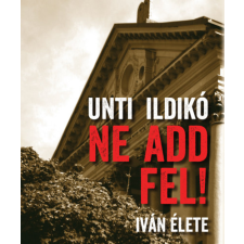 Ab Ovo Ne add fel! - Iván élete történelem
