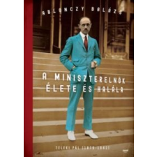 Ablonczy Balázs A miniszterelnök élete és halála történelem