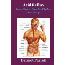  Acid Reflux: Learn How to Cure Acid Reflux Naturally – MR Dermot Farrell idegen nyelvű könyv