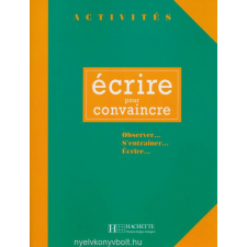 ACTIVITÉS - ECRIRE POUR CONVAINCRE tankönyv
