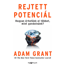 Adam Grant - Rejtett potenciál Hogyan érhetünk el többet, mint gondolnánk? egyéb könyv