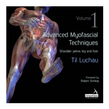  Advanced Myofascial Techniques: Shoulder, Pelvis, Leg and Foot 1 – Til Luchau idegen nyelvű könyv