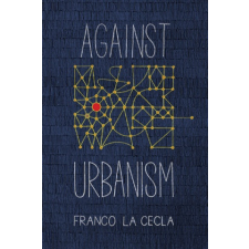  Against Urbanism – Franco La Cecla idegen nyelvű könyv