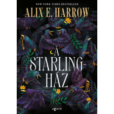 AGAVE KÖNYVEK KIADÓ KFT. A Starling-ház - Alix E. Harrow regény