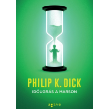 Agave Könyvek Philip K. Dick: Időugrás a Marson irodalom