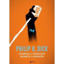 Agave Philip K. Dick - Csordulj, könnyem, mondta a rendőr irodalom