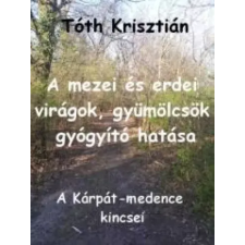 AGENDA A mezei és erdei virágok, gyümölcsök gyógyító hatása egyéb e-könyv