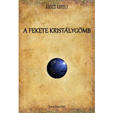 Agócs Károly AGÓCS KÁROLY - A FEKETE KRISTÁLYGÖMB irodalom