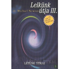 Agykontroll Kiadó Lelkünk útja III. - Létünk titkai - Dr. Michael Newton ezoterika